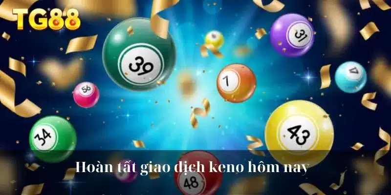 Hoàn tất giao dịch keno hôm nay  